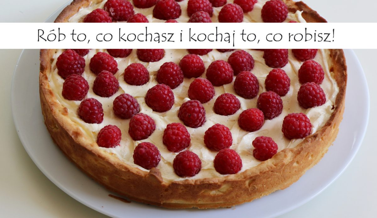 Rób to, co kochasz i kochaj to, co robisz!